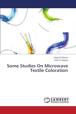 some studies on microwave textile coloration 1st edition nagla el shemy, karima haggag 3659513520,