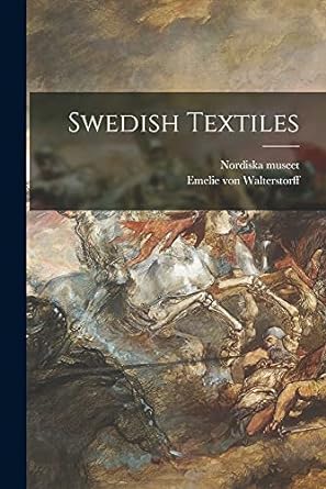 swedish textiles 1st edition emelie von walterstorff,  nordiska museet 1015191711, 978-1015191716