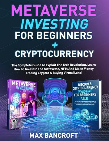 metaverse investing for beginners + cryptocurrency 1st edition max bancroft 979-8402600287