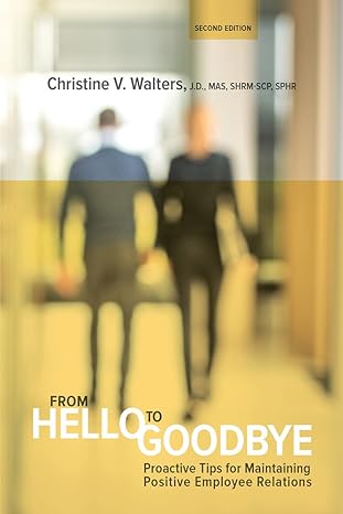from hello to goodbye proactive tips for maintaining positive employee relations 2nd edition christine v.