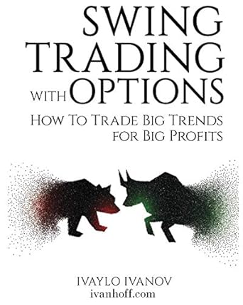 swing trading with options how to trade big trends for big profits 1st edition ivaylo ivanov 172376633x,