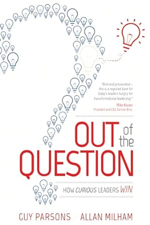 out of the question how curious leaders win 1st edition guy parsons ,allan milham 1599324601, 978-1599324609
