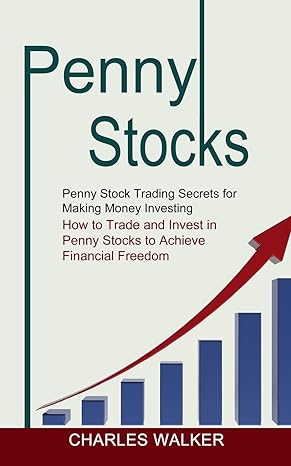 penny stocks penny stock trading secrets for making money investing 1st edition charles walker 1774852683,