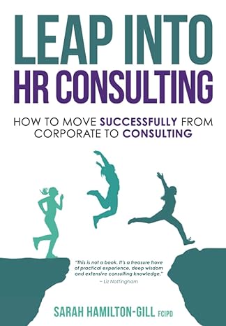 leap into hr consulting how to move successfully from corporate to hr consulting 1st edition sarah hamilton