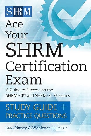 ace your shrm certification exam a guide to success on the shrm cp and shrm scp exams 1st edition nancy a.