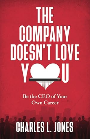 the company doesn t love you be the ceo of your own career 1st edition charles l. jones 1734117486,