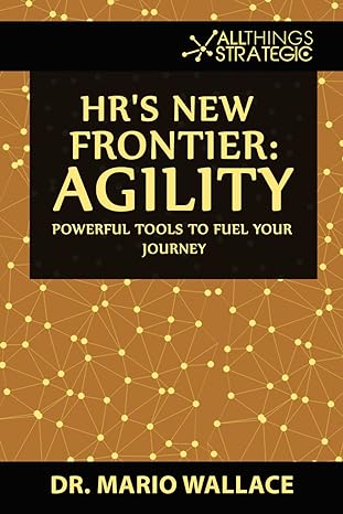 hr s new frontier agility powerful tools to fuel your journey 1st edition dr. mario denell wallace