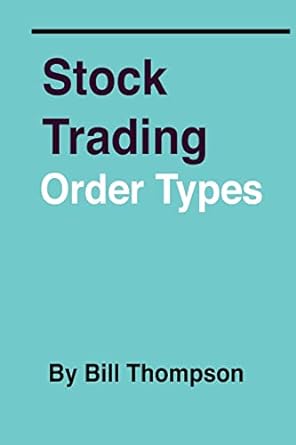 stock trading order types 1st edition bill thompson ,bill thompson 1478289821, 978-1478289821