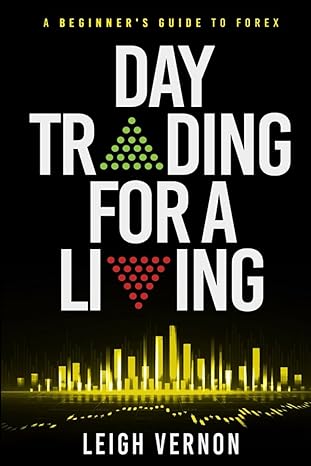 day trading for a living a beginner s guide to forex 1st edition leigh vernon 1730716903, 978-1730716904