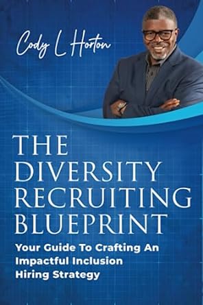 the diversity recruiting blueprint your guide to crafting an impactful inclusion hiring strategy 1st edition