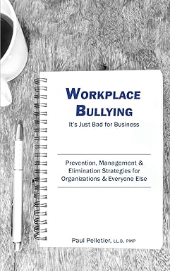 workplace bullying it s just bad for business prevention management and elimination strategies for