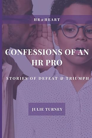 confessions of an hr pro stories of defeat and triumph 1st edition julie turney 0578905825, 978-0578905822