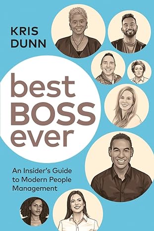 best boss ever an insider s guide to modern people management 1st edition kris dunn 1586445367, 978-1586445362