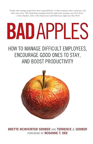 bad apples how to manage difficult employees encourage good ones to stay and boost productivity 1st edition