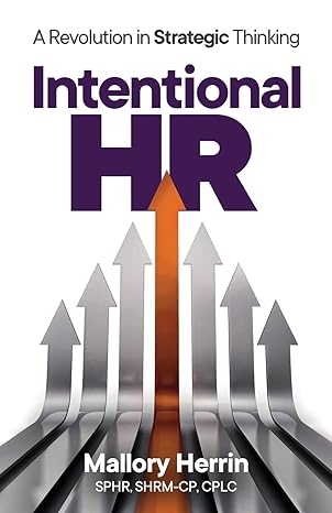 intentional hr a revolution in strategic thinking 1st edition mallory herrin 1637307187, 978-1637307182