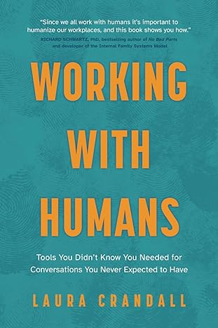 working with humans tools you didn t know you needed for conversations you never expected to have 1st edition