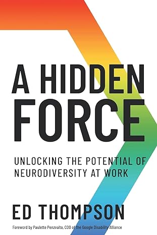 a hidden force unlocking the potential of neurodiversity at work 1st edition ed thompson 1639080589,