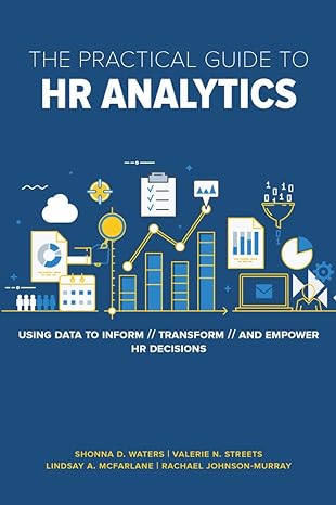 the practical guide to hr analytics using data to inform transform and empower hr decisions 1st edition