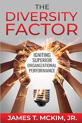 the diversity factor igniting superior organizational performance 1st edition james t mckim 1088026095,