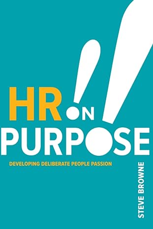 hr on purpose developing deliberate people passion 1st edition steve browne 1586444255, 978-1586444259