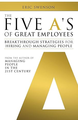 the five as of great employees breakthrough strategies for hiring and managing people 1st edition eric