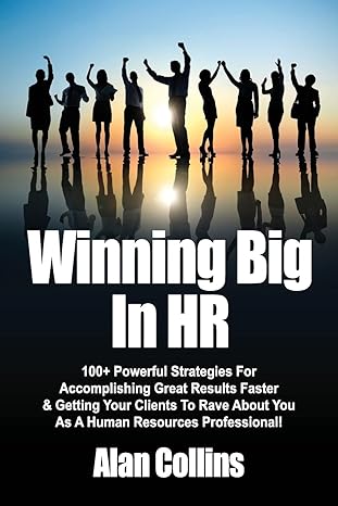 winning big in hr 100+ powerful strategies for accomplishing great results faster and getting your clients to