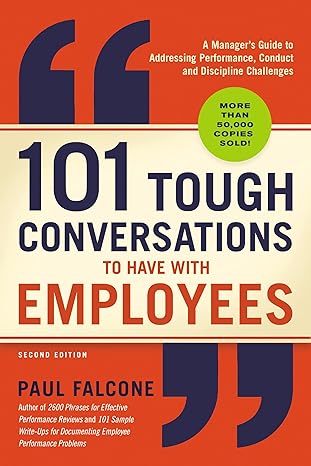 101 tough conversations to have with employees a manager s guide to addressing performance conduct and