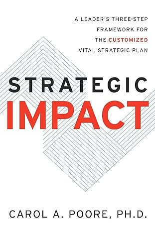 strategic impact a leader s three step framework for the customized vital strategic plan 1st edition carol a.