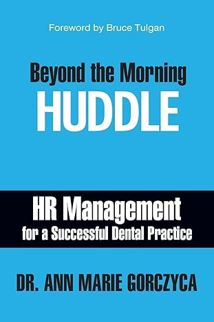 beyond the morning huddle hr management for a successful dental practice 1st edition dr. ann marie gorczyca