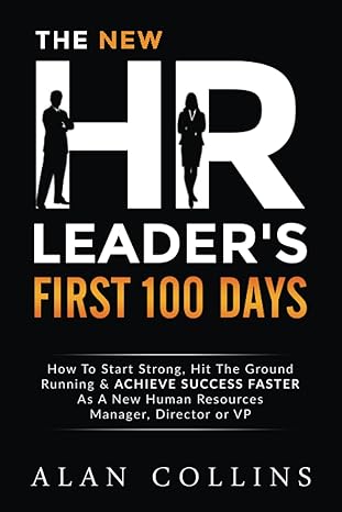the new hr leader s first 100 days how to start strong hit the ground running and achieve success faster as a