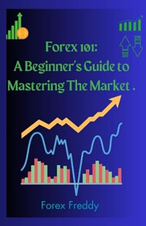 forex trading 101 1st edition forex freddy 979-8389860605
