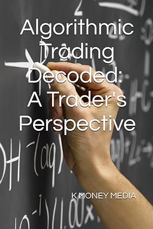 algorithmic trading decoded a traders h perspective 1st edition k money media 979-8861355292