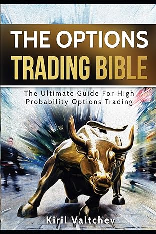 the options trading bible the ultimate guide for high probability options trading 1st edition kiril valtchev