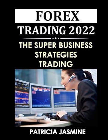 forex trading 2022 the super business strategies trading 1st edition patricia jasmine 979-8802119716