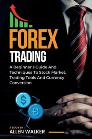 forex trading a beginner s guide and techniques to stock market trading tools and currency conversion 1st