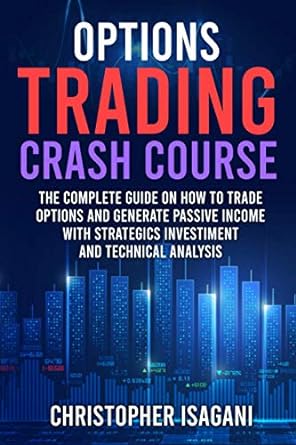 options trading crash course the complete guide on how to trade options and generate passive income with