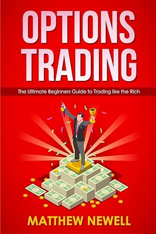 options trading the ultimate beginners guide to trading like the rich 1st edition matthew newell 1792724268,