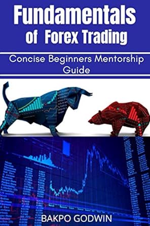 fundamentals of forex trading concise beginners mentorship guide 1st edition bakpo godwin 979-8712928088
