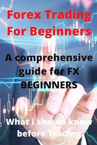 forex trading for beginners a comprehensive guide for fx beginners 1st edition prof. anna west 979-8844315374