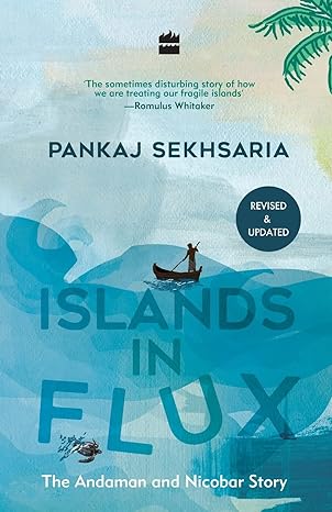 islands in flux the andaman and nicobar story revised and updated edition pankaj sekhsaria 9352643984,