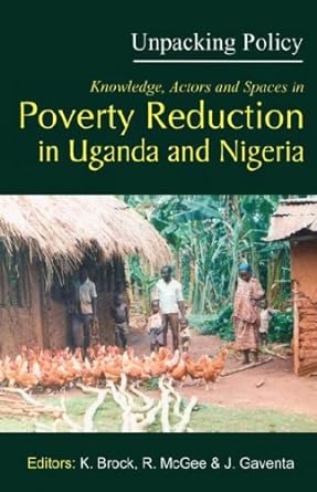 unpacking policy knowledge actors and spaces in poverty reduction in uganda and nigeria 1st edition karen