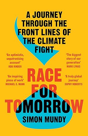 race for tomorrow a journey through the front lines of the climate fight 1st edition simon mundy 0008394334,