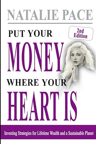 put your money where your heart is investing strategies for lifetime wealth and a sustainable planet 2nd