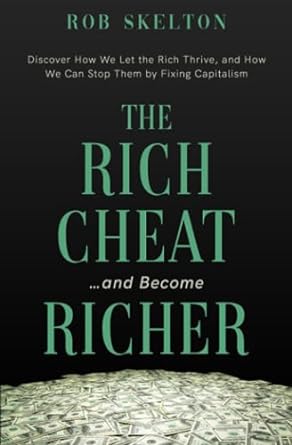 the rich cheat and become richer 1st edition rob skelton 979-8385905805