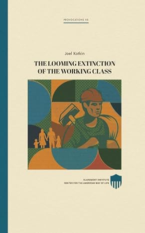 the looming extinction of the working class 1st edition joel kotkin ,david reaboi 979-8848525199