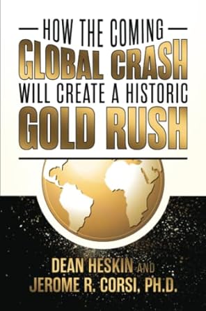 how the coming global crash will create a historic gold rush 1st edition dean heskin ,jerome r. corsi ph.d.