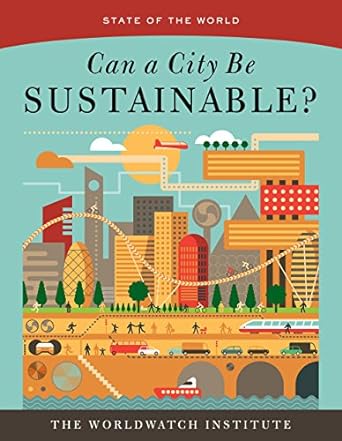 can a city be sustainable 1st edition the worldwatch institute 1610917553, 978-1610917551