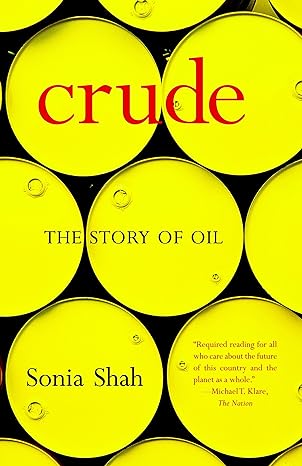 crude the story of oil 1st edition sonia shah 1583227237, 978-1583227237