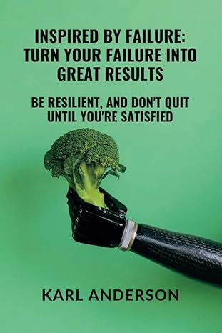 inspired by failure turn your failure into great results be resilient and don t quit until you re satisfied