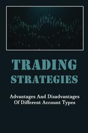 trading strategies advantages and disadvantages of different account types 1st edition buffy castleberry
